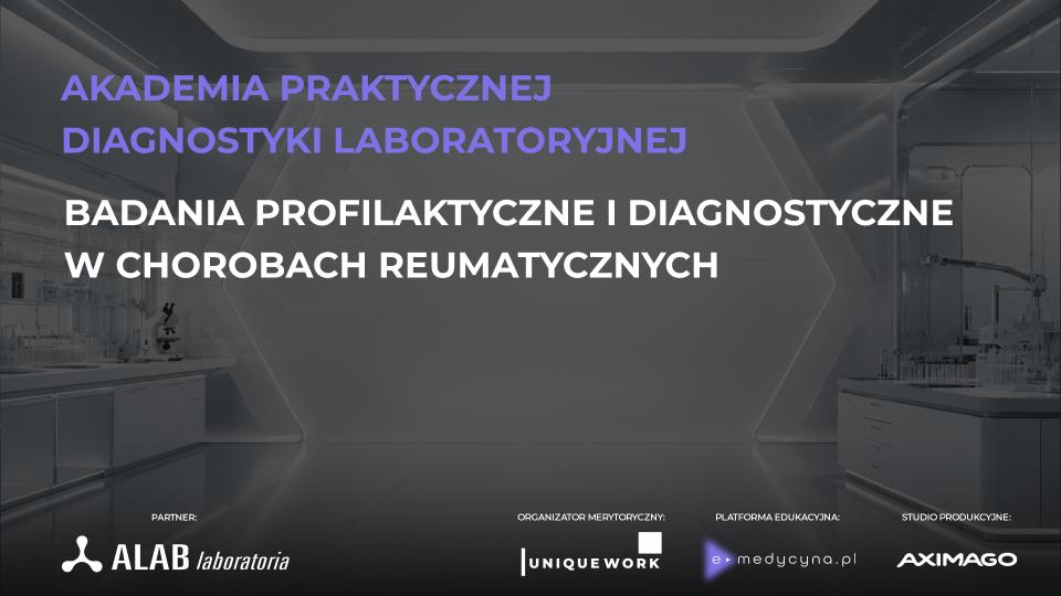 AKADEMIA PRAKTYCZNEJ DIAGNOSTYKI LABORATORYJNEJ badania profilaktyczne i diagnostyczne w chorobach reumatycznych